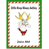 Little Horse Wears Antlers ~ Janice Abel