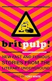 Brit-pulp!: New Fast and Furious Stories from the Literary Underground