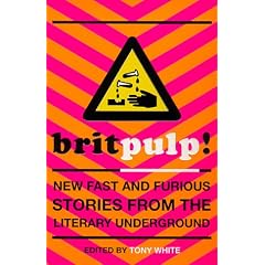 Britpulp! New Fast and Furious Stories from the Literary Underground