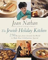 The Jewish Holiday Kitchen: 250 Recipes from Around the World to Make Your Celebrations Special