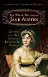 The Wit and Wisdom of Jane Austen: Quotes from Her Novels, Letters, and Diaries
