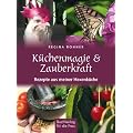 K�chenmagie & Zauberkraft: Rezepte aus meiner Hexenk�che