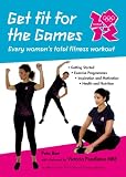 Get fit for the Games : every woman's total fitness workout