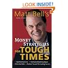 Matt Bell's Money Strategies for Tough Times: Ditch the Debt, Get Past the Crisis, Find Some Breathing Space, Position Yourself for Lasting Success