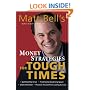 Matt Bell's Money Strategies for Tough Times: Ditch the Debt, Get Past the Crisis, Find Some Breathing Space, Position Yourself for Lasting Success