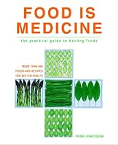 Food is Medicine: The Practical Guide to Healing Foods