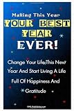 Making This Year Your Best Year Ever!: Personal Goal Setting Ideas And Strategies To Get You Motivated To Make Positive Change In Your Life