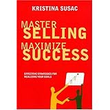 master selling maximize success effective strategies for realizing your goals positive business