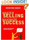 Master Selling, Maximize Success: Effective Strategies for Realizing Your Goals (Positive Business)