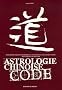 Astrologie chinoise code : Pour d�couvrir et comprendre le myst�rieux langage �sot�rique, ses codes et ses secrets