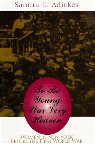 To Be Young Was Very Heaven: Women in New York Before the First World War under Large Print in The Books Store