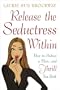 Release the Seductress Within: How to Seduce a Man...and Thrill You Both