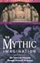 The Mythic Imagination: The Quest for Meaning Through Personal Mythology