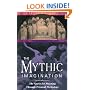 The Mythic Imagination: The Quest for Meaning Through Personal Mythology