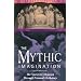 The Mythic Imagination: The Quest for Meaning Through Personal Mythology