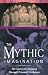 The Mythic Imagination: The Quest for Meaning Through Personal Mythology