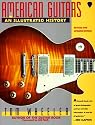 American Guitars Revised Edition: Illustrated History, An