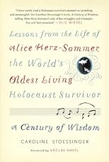 Alice's World: A Century of Wisdom from the Life of Alice Herz-Sommer, the Oldest Living Holocaust Survivor