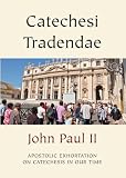 Apostolic exhortation 'Catechesi tradendae' of His Holiness Pope John Paul II to the episcopate, the clergy and the faithful of the entire Catholic Church on catechesis in our time