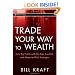 Trade Your Way to Wealth: Earn Big Profits with No-Risk, Low-Risk, and Measured-Risk Strategies (Wiley Trading)