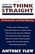 How to Think Straight: An Introduction to Critical Reasoning
