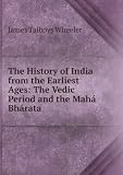 The History of India from the Earliest Ages: The Vedic Period and the MahÃ¡ BhÃ¡rata