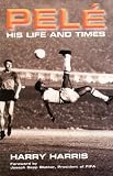 Pele: His Life and Times