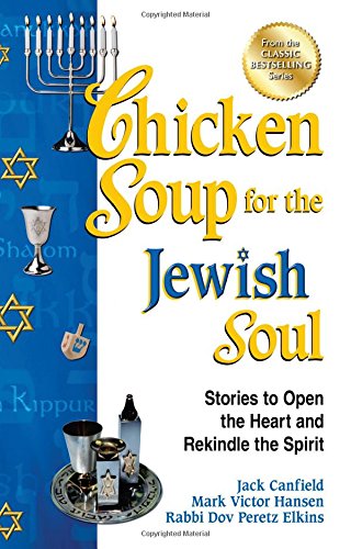 Chicken Soup for the Jewish Soul: Stories to Open the Heart and Rekindle the Spirit
