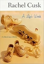 A Life's Work: On Becoming a Mother