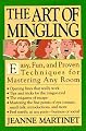 The Art of Mingling: Easy, Proven Techniques for Mastering Any Room