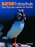 Natur-Fotoschule: Den Puls des Lebens im Sucher - Eric A. Soder