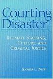 Courting Disaster: Intimate Stalking, Culture, and Criminal Justice (Social Problems and Social Issues)