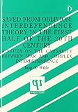 Saved from oblivion : interdependence theory in the first half of the 20th century : a study on the causality between war and complex interdependance