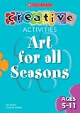 Art for All Seasons - Ages 5-11 (Creative Activities For...) (Creative Activities For...)