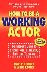 How to Be a Working Actor : The Insider's Guide to Finding Jobs in Theater, Film, and Television