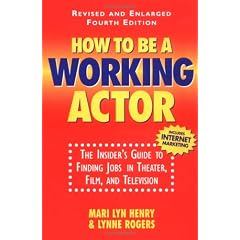How to Be a Working Actor: The Insider's Guide to Finding Jobs in Theatre, Film and Television