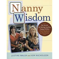 Nanny Wisdom: Our Secrets for Raising Healthy, Happy Children - From Newborns to Preschoolers