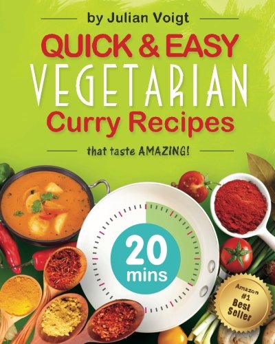 Quick & Easy Vegetarian Curry Recipes: that taste amazing (Quick & Easy Curry Recipes), by mr julian carl voigt Quick & Easy Vegetarian Curry Recipes: that taste amazing (Quick & Easy Curry Recipes), by mr julian carl voigt