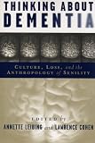 Thinking About Dementia: Culture, Loss, And the Anthropology of Senility (Studies in Medical Anthropology) Image of Thinking About Dementia: Culture, Loss, And the Anthropology of Senility (Studies in Medical Anthropology)
