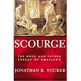Scourge: The Once And Future Threat Of Smallpoxby Jonathan B. Tucker