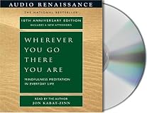 Wherever You Go, There You Are: Mindfulness Meditation in Everyday Life
