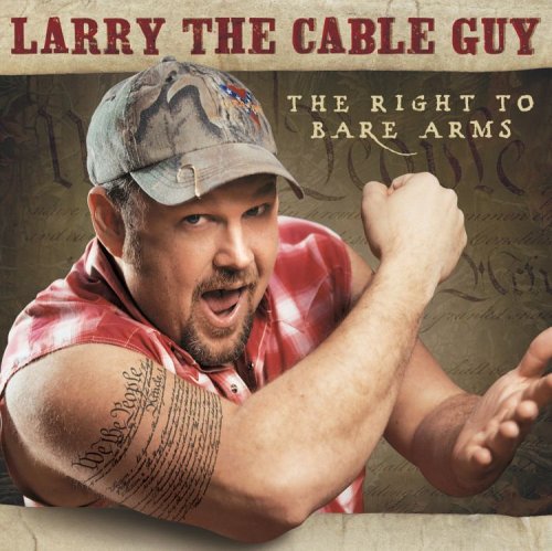 Larry The Cable Guy - Right To Bare Arms - Zortam Music
