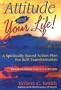 Attitude and Your Life!: A Spiritually Based Action Plan for Self-Transformation : Based on Edgar Cayce's Concepts