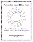 Partnership Council Field Book - Strategies and Tools for Co-Creating a Healthy Work Place (Wisdom from the Field Series)