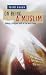 On Being a Muslim: Finding a Religious Path in the World Today