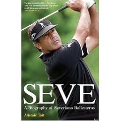 Seve: A Biography of Severiano Ballesteros