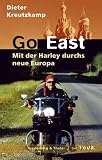 Go east - Mit der Harley durchs neue Europa - Dieter Kreutzkamp