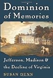 Dominion of Memories: Jefferson, Madison and the Decline of Virginia