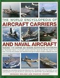 The World Encyclopedia Of Aircraft Carriers And Naval Aircraft