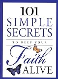  : 101 Simple Secrets to Keep Your Faith Alive (101 Simple Secrets)